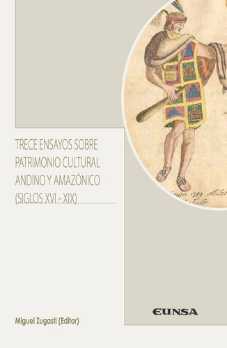 Trece Ensayos Sobre Patrimonio Cultural Andino Y Amazãâ³nico (siglos Xvi-xix), De Zugasti Zugasti, Miguel. Editorial Ediciones Universidad De Navarra, S.a., Tapa Blanda En Español