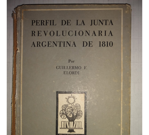 Perfil De La Junta Revolucionaria De 1810 - Guillermo Elordi