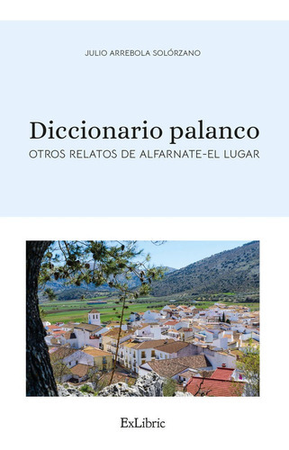 Diccionario Palanco. Otros Relatos De Alfarnate-el Lugar, De Arrebola Solorzano, Julio. Editorial Exlibric, Tapa Blanda En Español