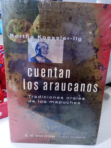 Cuentan Los Araucanos Tradiciones Orales De Los Mapuches