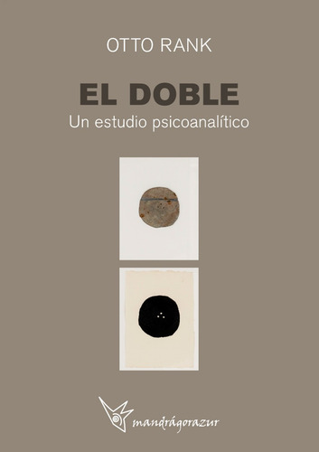El Doble.: Un Estudio Psicoanalítico, De Otto Rank. 1, Vol. 1. Editorial Mandragorazur, Tapa Blanda, Edición 2023 En Español, 2023