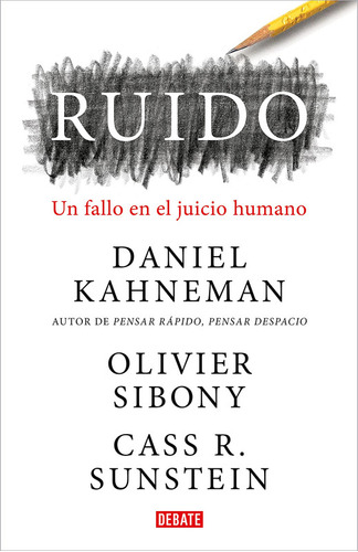 Ruido: Un Fallo En El Juicio Humano - Daniel Kahneman