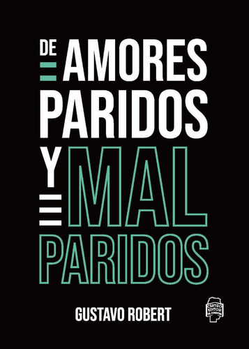 De Amores Paridos Y Mal Paridos. Gustavo Robert