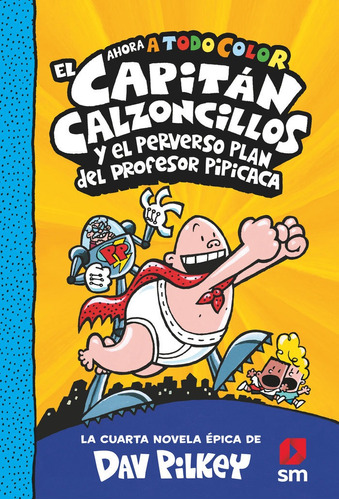 Capitan Calzoncillos Y El Perverso Plan Del Profesor Pipicaca 04, El, De Day Pilkey. Editorial Sm Ediciones En Español