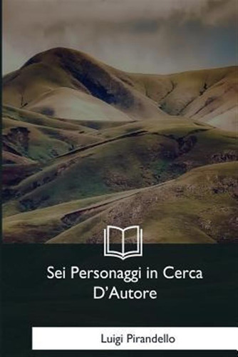 Sei Personaggi In Cerca D'autore - Luigi Pirandello