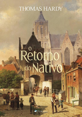 O Retorno Do Nativo, De Thomas Hardy. Editora Editora Pedra Azul Ltda Me, Capa Mole Em Português