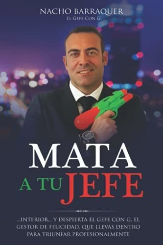 Libro : Mata A Tu Jefe Despierta El Gefe Con G, El Gestor D