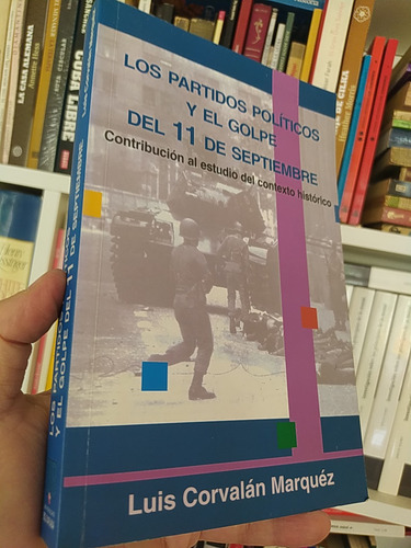 Los Partidos Políticos Y El Golpe Del 11 De Septiembre Luis (Reacondicionado)