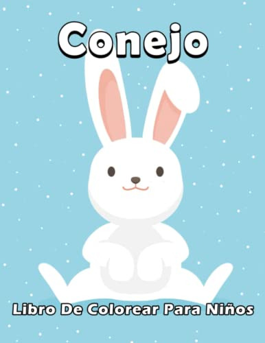 Conejo Libro De Colorear Para Niños: Coleccion Linda Facil Y