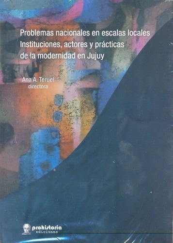 Problemas Nacionales En Escalas Locales Institucione, De Teruel, Ana. Editorial Prohistoria En Español