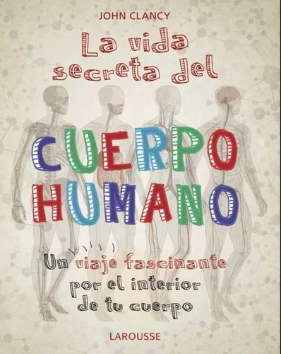 La Vida Secreta Del Cuerpo Humano - John Clancy