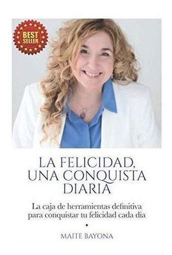 La Felicidad, Una Conquista Diaria La Caja De..., De Bayona, Maite. Editorial Independently Published En Español