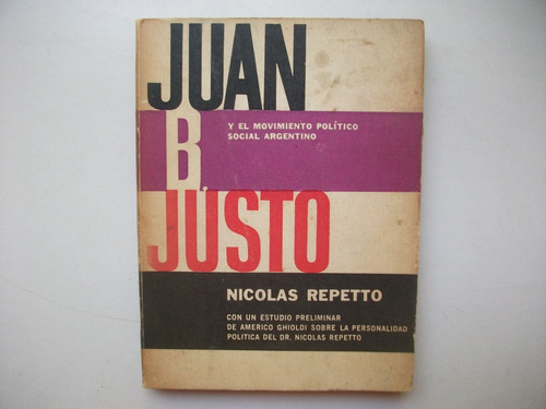 Juan B. Justo Y El Movimiento Argentino - Nicolás Repetto