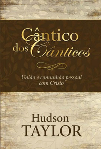 Cântico dos cânticos: Um convite para viver em união e comunhão profunda com Deus, de Taylor, Hudson. Editora Pao Diario, capa mole, edição 1ª edição - 2019 em português