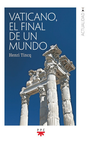 Vaticano, El Final De Un Mundo, De Tincq, Henri. Editorial Ppc Editorial, Tapa Blanda En Español