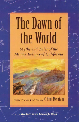 The Dawn Of The World : Myths And Tales Of The Miwok Indians Of California, De C.hart Merriam. Editorial University Of Nebraska Press, Tapa Blanda En Inglés