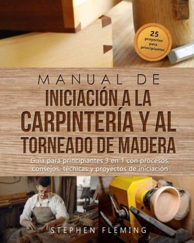 Manual De Iniciacion A La Carpinteria Y Al Torneado, De Fleming, Stephen. Editorial Independently Published En Español