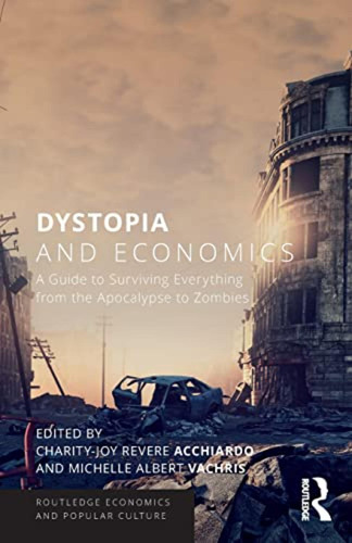 Dystopia And Economics: A Guide To Surviving Everything From