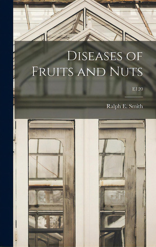 Diseases Of Fruits And Nuts; E120, De Smith, Ralph E. (ralph Eliot) 1874-1. Editorial Hassell Street Pr, Tapa Dura En Inglés