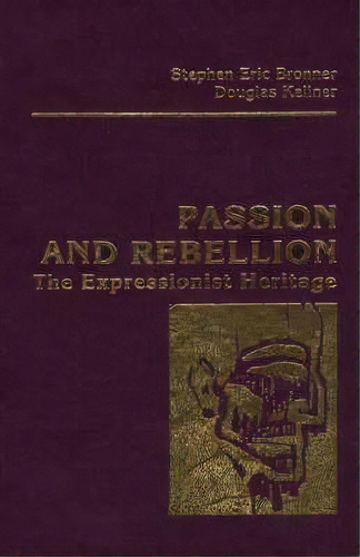 Passion And Rebellion : The Expressionist Heritage, De Stephen Eric Bronner. Editorial Universe Publishing En Inglés