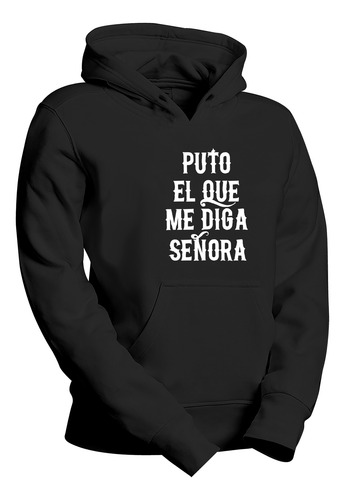 Sudadera Con Gorro Put0 El Que Me Diga Señora