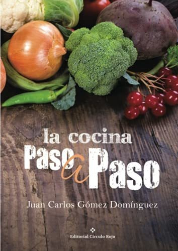 Libro La Cocina Paso A Paso De Juan Carlos Gómez Domínguez