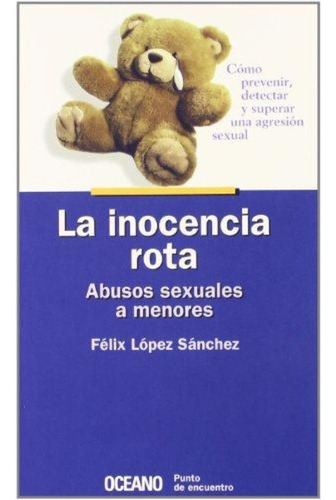 Inocencia Rota, La. Abusos Sexuales A Menores, De López Sánchez, Felix. Editorial Oceano España, Tapa Tapa Blanda En Español