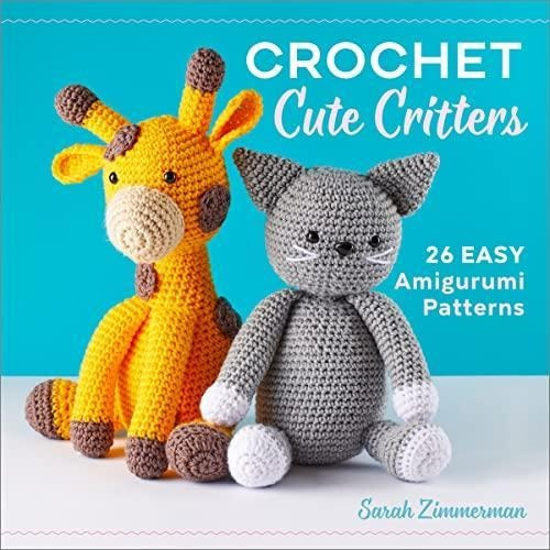 Crochet Cute Critters: 26 Easy Amigurumi Patterns (libro En 