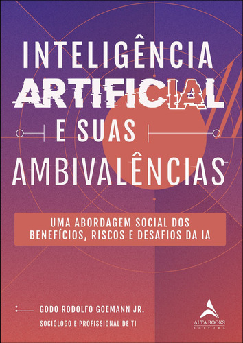 Inteligência artificial e suas ambivalências: Uma abordage, de Godo Rodolfo Goemann Jr.. Editora Alta Books, capa mole, edição unica em português