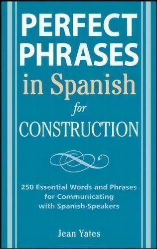 Perfect Phrases In Spanish For Construction, De Jean Yates. Editorial Mcgraw-hill Education - Europe, Tapa Blanda En Inglés