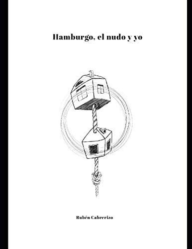 Libro: Hamburgo, El Nudo Y Yo (spanish Edition)