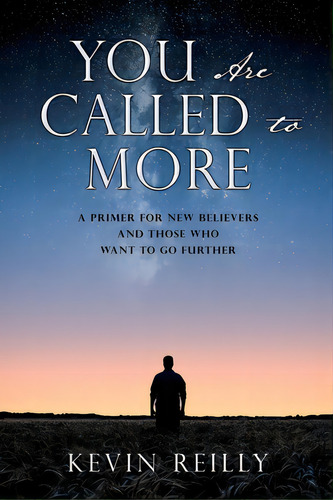 You Are Called To More: A Primer For New Believers And Those Who Want To Go Further, De Reilly, Kevin. Editorial Xulon Pr, Tapa Blanda En Inglés