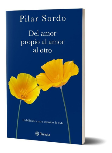 Del Amor Propio Al Amor Al Otro De Pilar Sordo - Planeta