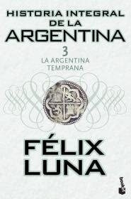 Livro Historia Integral De La Argentina 3 La Argentina Temprana - Felix Luna [2009]