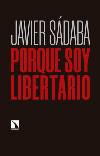 Porque Soy Libertario, De Sádaba Garay, Javier. Editorial Los Libros De La Catarata, Tapa Blanda En Español