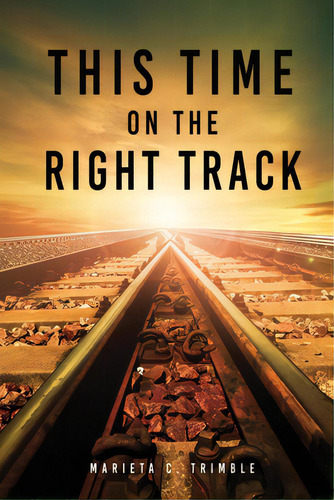 This Time On The Right Track, De Trimble, Marieta C.. Editorial Xulon Pr, Tapa Blanda En Inglés