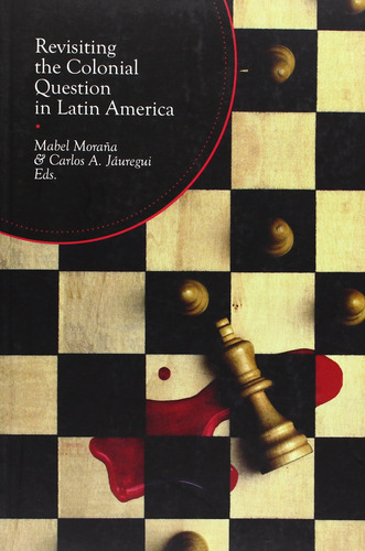 Revisiting The Colonial Question In Latin America  -  Lopez