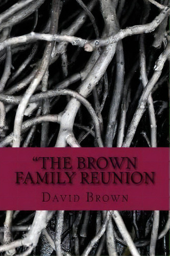 The Brown Family Reunion Erotic Horror Adults Only : Erotic, De David W Brown. Editorial Createspace Independent Publishing Platform En Inglés