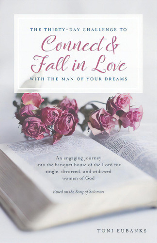 The Thirty-day Challenge To Connect & Fall In Love With The Man Of Your Dreams: An Engaging Journ..., De Eubanks, Toni. Editorial Trilogy Christian Pub, Tapa Blanda En Inglés