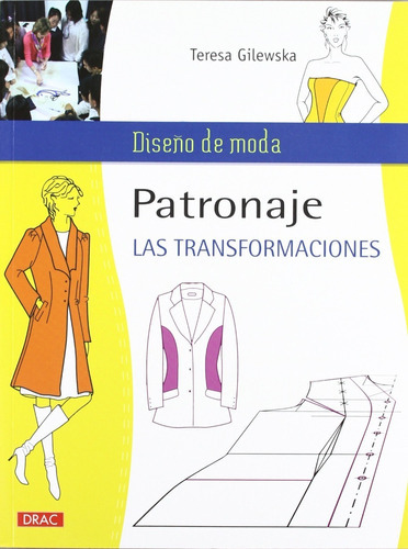 Patronaje, Las Transformaciones [ Diseño De Moda ], De Teresa Gilewska. Editorial Drac, Tapa Blanda En Español, 2012