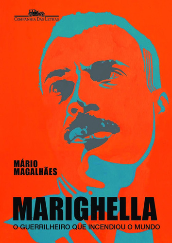 Marighella: O guerrilheiro que incendiou o mundo, de Magalhães, Mário. Editora Schwarcz SA, capa mole em português, 2012