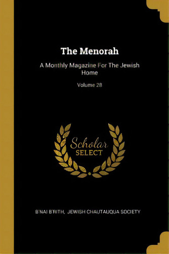 The Menorah: A Monthly Magazine For The Jewish Home; Volume 28, De B'rith, B'nai. Editorial Wentworth Pr, Tapa Blanda En Inglés