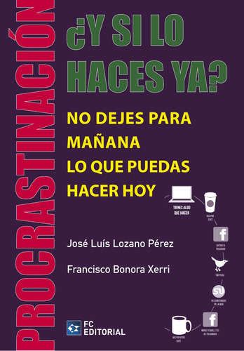 Procrastinación ¿y Si Lo Haces Ya? - José Luis Lozano Pérez