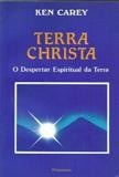 Terra Christa - O Despertar Espiritual Da Terra - Ken Carey
