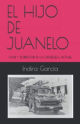 Libro: El Hijo De Juanelo: Vivir Y Sobrevivir En La Venezuel