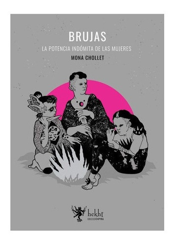 Brujas: La Potencia Indómita De Las Mujeres - Mona Chollet