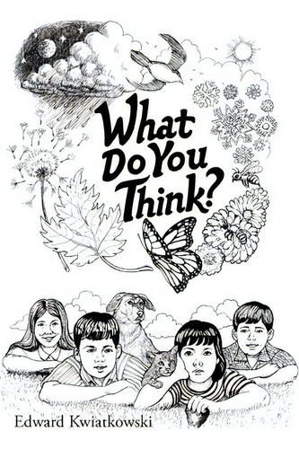 What Do You Think?, De Edward Kwiatkowski. Editorial Authorhouse, Tapa Blanda En Inglés