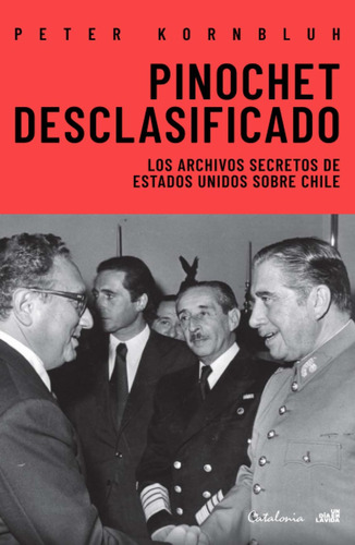 Libro: Pinochet Desclasificado: Los Archivos Secretos De Est