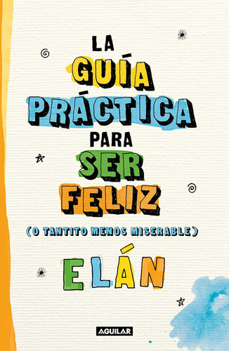 Libro: Guía Práctica Para Ser Feliz (o Tantito Menos Miserab