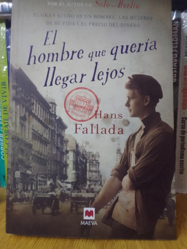 El Hombre Que Quería Llegar Lejos - Hans Fallada